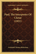 Paul, The Interpreter Of Christ (1921)