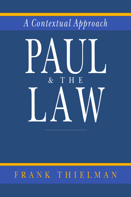 Paul & the Law: A Contextual Approach - Thielman, Frank, Dr.