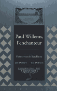 Paul Willems, l'Enchanteur: Textes R?unis Par Fabrice Van de Kerckhove- Avec La Collaboration de Jean Danhaive Et d'Yves de Bruyn - Flanell Friedman, Donald (Editor), and Kerckhoeve, Fabrice (Editor), and Danhaive, Jean (Editor)