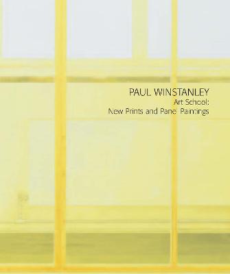 Paul Winstanley: Art School: New Prints and Panel Paintings - Winstanley, Paul (Artist), and Singer, Fanny (Introduction by), and White, Peter (Photographer)