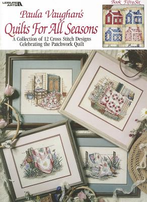 Paula Vaughan's Quilts for All Seasons, Book 56: A Collection of 12 Cross Stitch Designs Celebrating the Patchwork Quilt - Vaughan, Paula