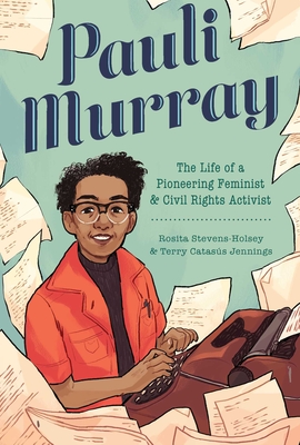 Pauli Murray: The Life of a Pioneering Feminist and Civil Rights Activist - Jennings, Terry Catass, and Stevens-Holsey, Rosita