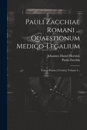 Pauli Zacchiae Romani ... Quaestionum Medico-Legalium: Tomus Primus [-Tertius], Volume 2...