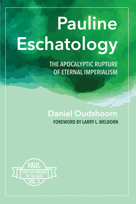 Pauline Eschatology - Oudshoorn, Daniel, and Welborn, Larry L (Foreword by)