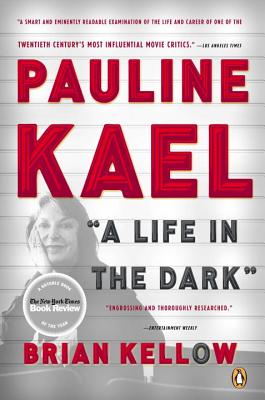 Pauline Kael: A Life in the Dark - Kellow, Brian