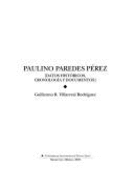 Paulino Paredes Perez: Datos Historicos, Cronologia y Documentos