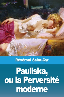 Pauliska, ou la Perversit? moderne - R?v?roni Saint-Cyr, Jacques-Antoine