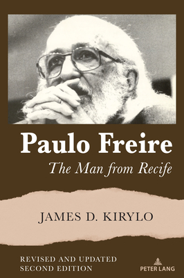 Paulo Freire: The Man from Recife, Revised and Updated Edition - Steinberg, Shirley R (Editor), and Kirylo, James D