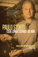 Paulo Storti - Essa Longa Estrada da Vida: A hist?ria do menino humilde do interior que construiu uma das mais bem-sucedidas empresas do agroneg?cio do Brasil.