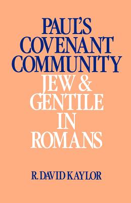 Paul's Covenant Community: Jew and Gentile in Romans - Kaylor, R David, Ph.D.