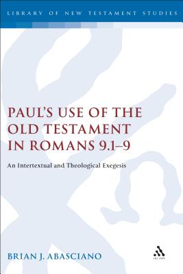 Paul's Use of the Old Testament in Romans 9.1-9: An Intertextual and Theological Exegesis - Abasciano, Brian J, and Keith, Chris (Editor)