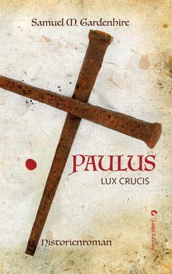 Paulus: Lux Crucis - Schwarze, Matthias, and Gardenhire, Samuel M