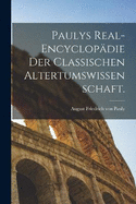 Paulys Real-Encyclopdie der classischen Altertumswissenschaft.