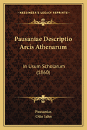 Pausaniae Descriptio Arcis Athenarum: In Usum Scholarum (1860)