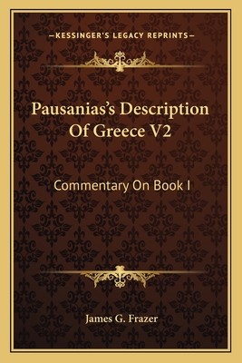 Pausanias's Description Of Greece V2: Commentary On Book I - Frazer, James G, Sir (Translated by)