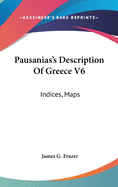 Pausanias's Description Of Greece V6: Indices, Maps