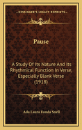 Pause: A Study Of Its Nature And Its Rhythmical Function In Verse, Especially Blank Verse (1918)