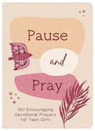 Pause and Pray (Teen Girls): 180 Encouraging Devotional Prayers for Teen Girls