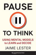 Pause to Think: Using Mental Models to Learn and Decide