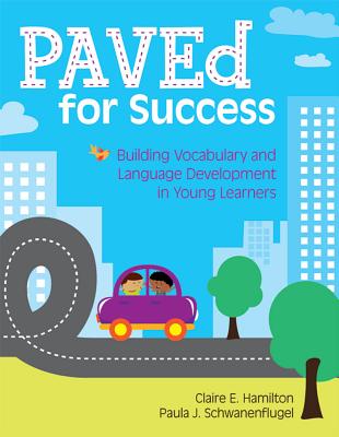 Paved for Success: Building Vocabulary and Language Development in Young Learners - Hamilton, Claire, and Schwanenflugel, Paula