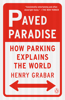 Paved Paradise: How Parking Explains the World - Grabar, Henry