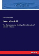 Paved with Gold: The Romance and Reality of the Streets of London Streets.