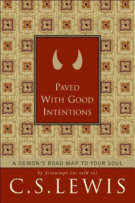 Paved with Good Intentions: A Demon's Road Map to Your Soul - Lewis, C S