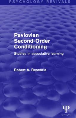 Pavlovian Second-Order Conditioning: Studies in Associative Learning - Rescorla, Robert