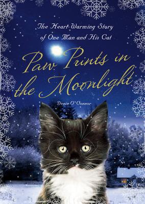 Paw Prints in the Moonlight: The Heartwarming True Story of One Man and His Cat - O'Connor, Denis