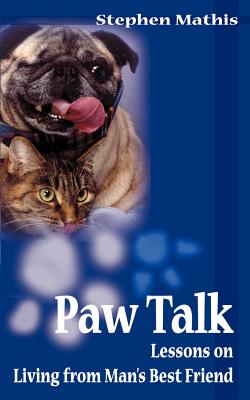 Paw Talk: Lessons on Living from Man's Best Friend - Mathis, Stephen