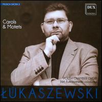Pawel Lukaszewski: Carols & Motets - Polski Chr Kameralny (choir, chorus); Schola Cantorum Gedanensis (choir, chorus); Jan Lukaszewski (conductor)