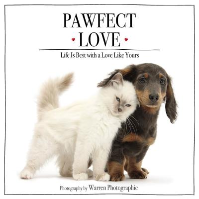 Pawfect Love: Life Is Best with a Love Like Yours - Photographic, Warren (Photographer), and Zondervan