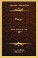 Pawns: Four Poetic Plays (1920)