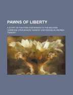 Pawns of Liberty; A Story of Fighting Yesterdays in the Balkans