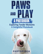 Paws and Play - A Photobook: Exploring Tender Moments - A Delightful Photobook