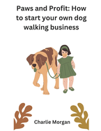Paws and Profit: How to start your own dog walking business