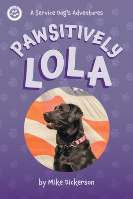 Pawsitively Lola - Dickerson, Mike, and Hunter, Kim (Contributions by)