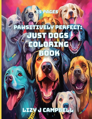 Pawsitively Perfect: Just Dogs Coloring Book - Campbell, Lizy