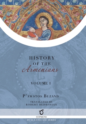 Pawstos Buzand's History of the Armenians: Volume 1 - Buzand, Pawstos (Faustus) (Faustus), and Bedrosian, Robert (Translated by)