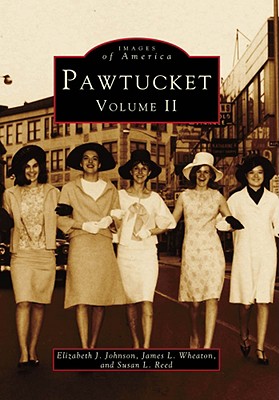 Pawtucket: Volume II - Johnson, Elizabeth J, and Wheaton, James L, and Reed, Susan L