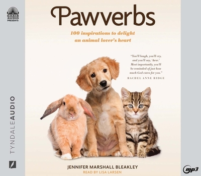 Pawverbs: 100 Inspirations to Delight an Animal Lover's Heart - Bleakley, Jennifer Marshall, and Larsen, Lisa (Narrator)