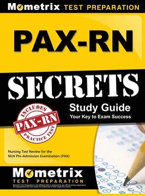 Pax-RN Secrets Study Guide: Nursing Test Review for the Nln Pre-Admission Examination (Pax) - Pax Nursing Exam Secrets Test Prep (Editor)