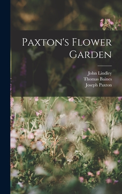 Paxton's Flower Garden - Lindley, John, and Baines, Thomas, and Paxton, Joseph