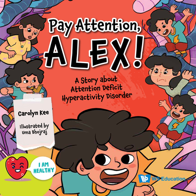 Pay Attention, Alex!: A Story About Attention Deficit Hyperactivity Disorder - Kee, Carolyn, and Bhojraj, Uma (Artist)