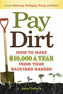 Pay Dirt: How to Make $10,000 a Year from Your Backyard Garden