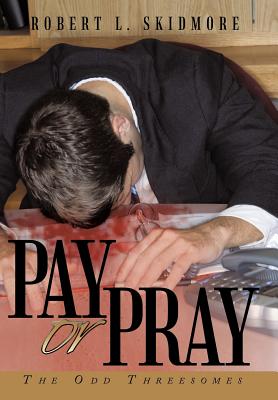 Pay or Pray: The Odd Threesomes - Skidmore, Robert L