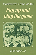 Pay Up and Play the Game: Professional Sport in Britain, 1875 1914