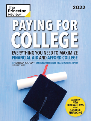 Paying for College, 2022: Everything You Need to Maximize Financial Aid and Afford College - The Princeton Review, and Chany, Kalman