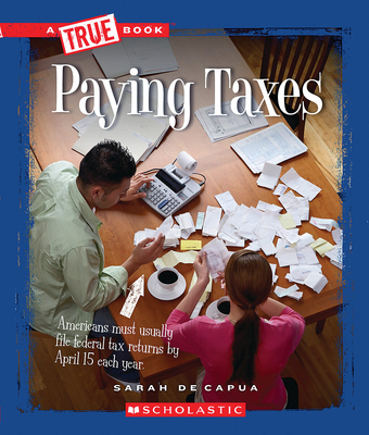 Paying Taxes (a True Book: Civics) - De Capua, Sarah