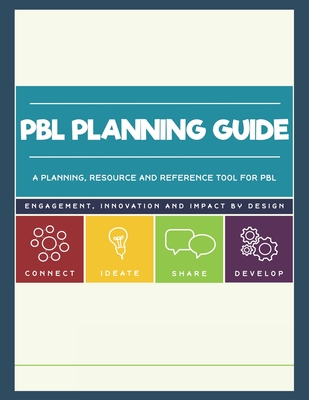 PBL Planning Guide: A planning, resource and reference companion to the Intro to PBL workshop - Allen, Charity